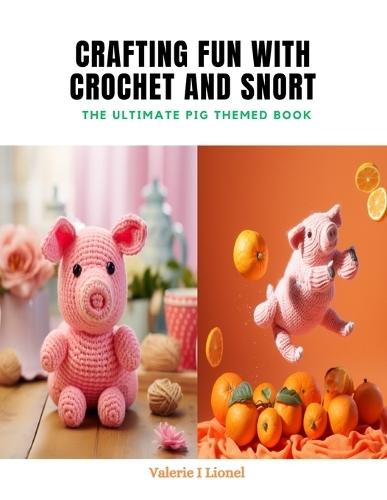 Crafting Fun with Crochet and Snort: The Ultimate Pig Themed Book