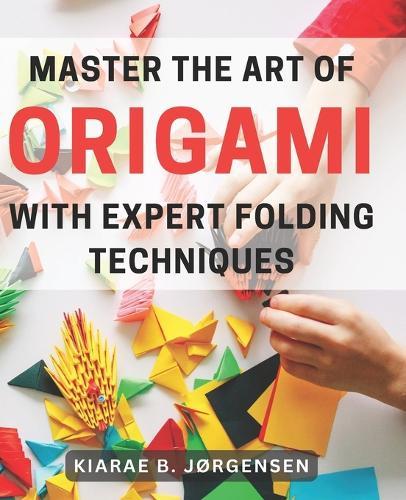 Master the Art of Origami with Expert Folding Techniques: Step-by-step instructions for each project, accompanied by detailed illustrations