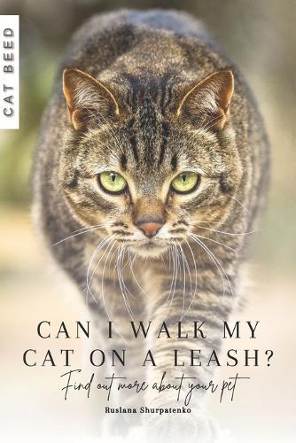 Can I walk my cat on a leash?: Find out more about your pet