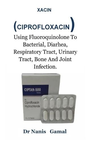 Xacin: Using Fluoroquinolone To Bacterial, Diarhea, Respiratory Tract, Urinary Tract, Bone And Joint Infection.