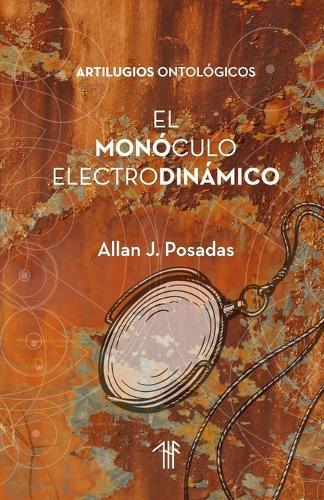 El Monóculo Electrodinámico: Artilugios Ontológicos
