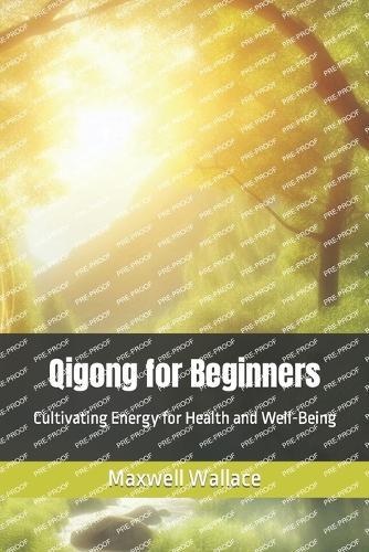 Qigong for Beginners: Cultivating Energy for Health and Well-Being