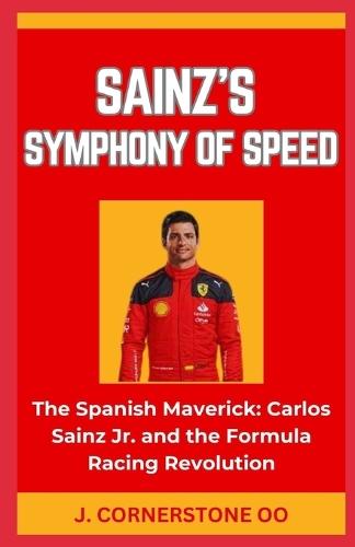 Sainz's Symphony of Speed: """The Spanish Maverick: Carlos Sainz Jr. and the Formula Racing Revolution"""