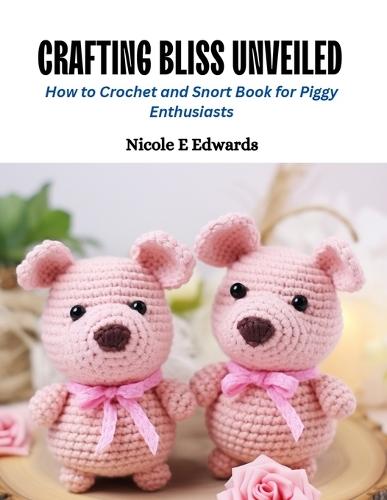 Crafting Bliss Unveiled: How to Crochet and Snort Book for Piggy Enthusiasts