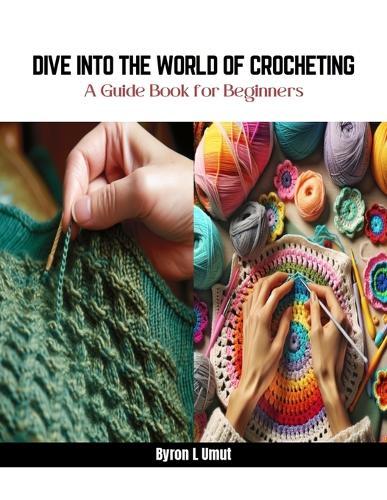 Dive into the World of Crocheting: A Guide Book for Beginners