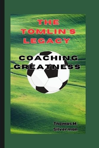 The Tomlin's Legacy: Coaching Greatness