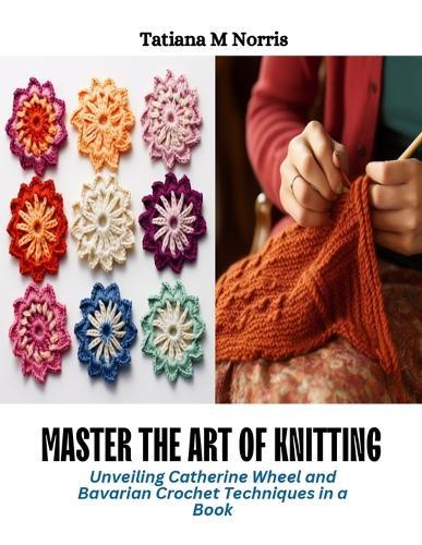 Master the Art of Knitting: Unveiling Catherine Wheel and Bavarian Crochet Techniques in a Book