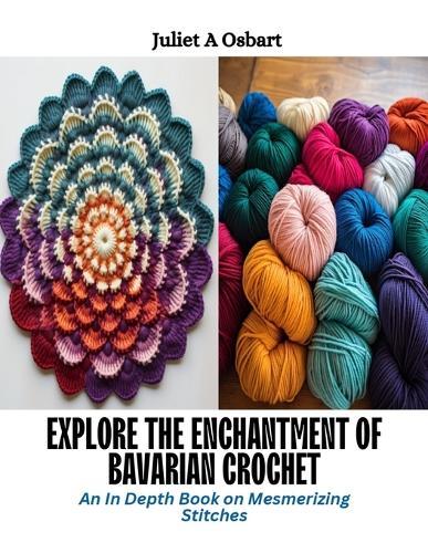 Explore the Enchantment of Bavarian Crochet: An In Depth Book on Mesmerizing Stitches