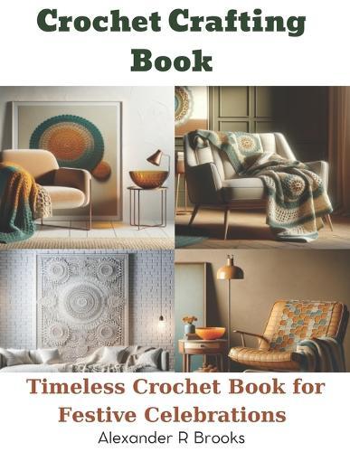 Crochet Crafting Book: Unique Holiday Projects for Christmas Trees, Decorations, and Gifts