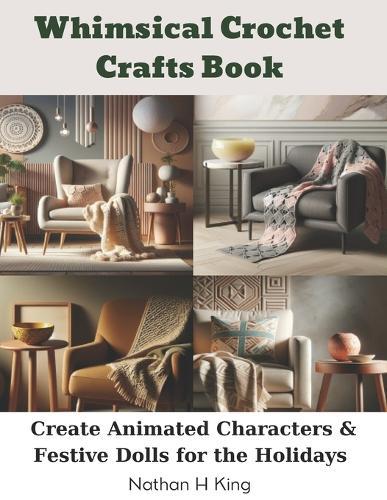 Whimsical Crochet Crafts Book: Create Animated Characters & Festive Dolls for the Holidays