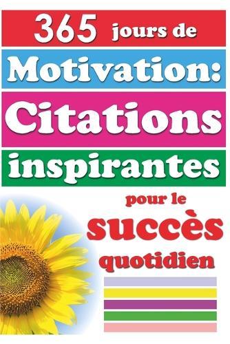 365 jours de motivation: Citations inspirantes pour le succès quotidien