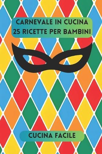 Carnevale in Cucina: 25 Ricette per Bambini