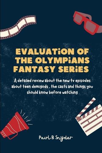 Evaluation of the Olympians fantasy series: A detailed review about the new tv episodes about teen demigods, the casts and things you should know before watching