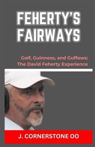 Feherty's Fairways: """Golf, Guinness, and Guffaws: The David Feherty Experience"""