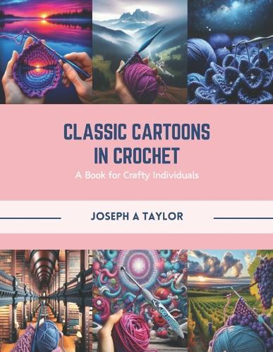 Classic Cartoons in Crochet: A Book for Crafty Individuals