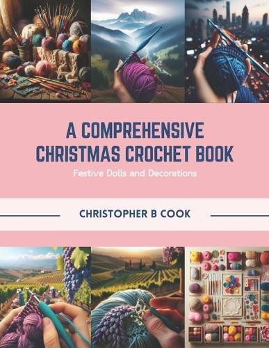 A Comprehensive Christmas Crochet Book: Festive Dolls and Decorations