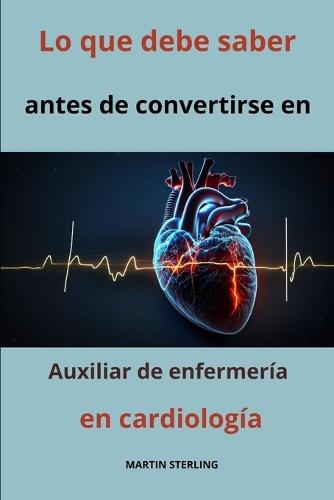 Lo que debe saber antes de convertirse en Auxiliar de enfermería en cardiología