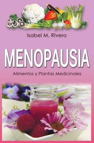 MENOPAUSIA. Alimentos y Plantas Medicinales: Remedios complementarios y naturales.