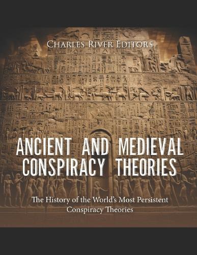 Ancient and Medieval Conspiracy Theories: The History of the World's Most Persistent Conspiracy Theories