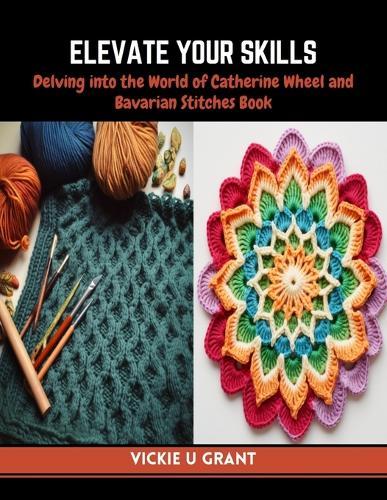 Elevate Your Skills: Delving into the World of Catherine Wheel and Bavarian Stitches Book