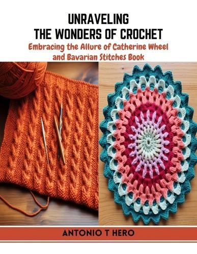 Unraveling the Wonders of Crochet: Embracing the Allure of Catherine Wheel and Bavarian Stitches Book
