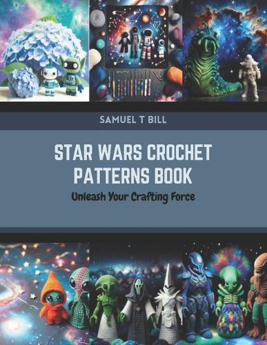 Star Wars Crochet Patterns Book: Unleash Your Crafting Force
