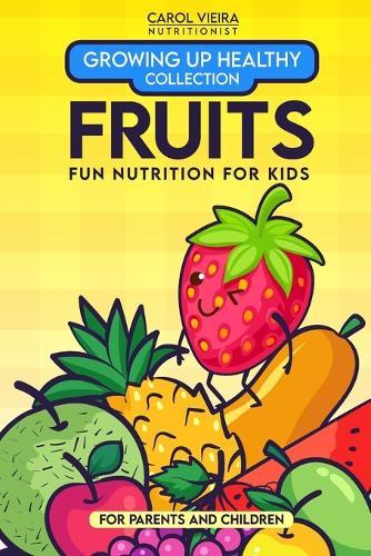 Growing Up Healthy Collection: Fruits - Fun Nutrition for Kids