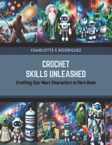 Crochet Skills Unleashed: Crafting Star Wars Characters in Yarn Book