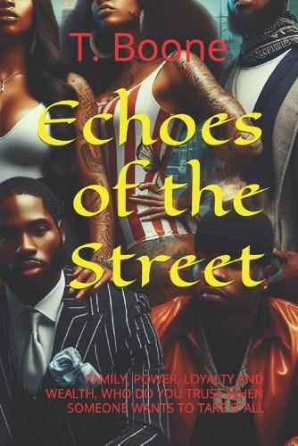 Echoes of the Street: Family, Power, Loyalty and Wealth, Who Do You Trust When Someone Wants to Take It All