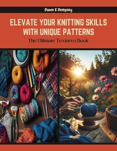 Elevate Your Knitting Skills with Unique Patterns: The Ultimate Textures Book