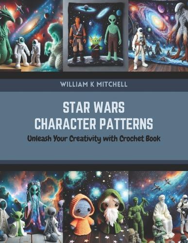 Star Wars Character Patterns: Unleash Your Creativity with Crochet Book