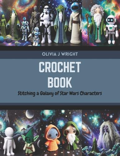 Crochet Book: Stitching a Galaxy of Star Wars Characters