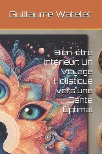 Bien-être Intérieur: Un Voyage Holistique vers une Santé Optimal