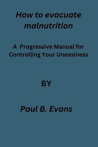 How to evacuate malnutrition: A Progressive Manual for Controlling Your Uneasiness: calm your anxious mind with food