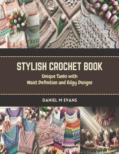 Stylish Crochet Book: Unique Tanks with Waist Definition and Edgy Designs