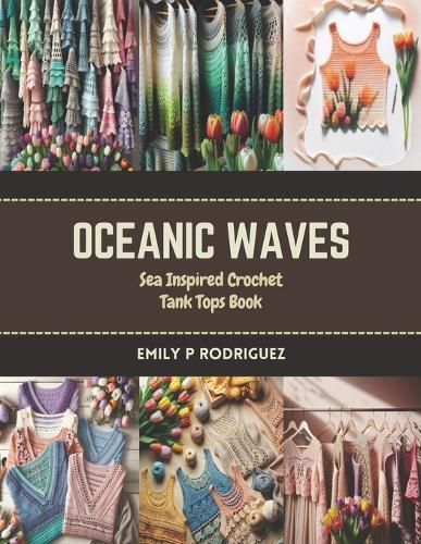 Oceanic Waves: Sea Inspired Crochet Tank Tops Book