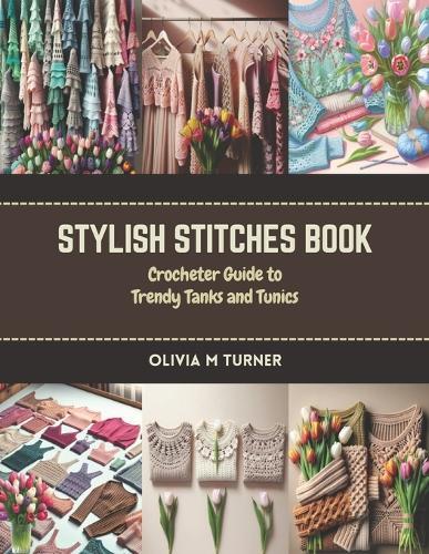 Stylish Stitches Book: Crocheter Guide to Trendy Tanks and Tunics
