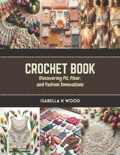 Crochet Book: Discovering Fit, Fiber, and Fashion Innovations