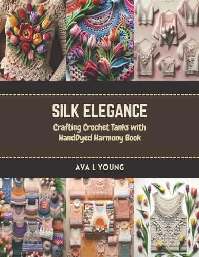 Silk Elegance: Crafting Crochet Tanks with HandDyed Harmony Book