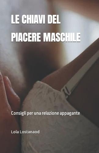 Le Chiavi del Piacere Maschile: Consigli per una relazione appagante
