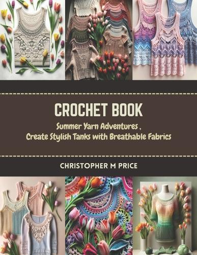 Crochet Book: Summer Yarn Adventures, Create Stylish Tanks with Breathable Fabrics