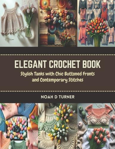 Elegant Crochet Book: Stylish Tanks with Chic Buttoned Fronts and Contemporary Stitches