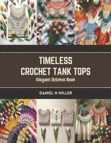 Timeless Crochet Tank Tops: Elegant Stitches Book