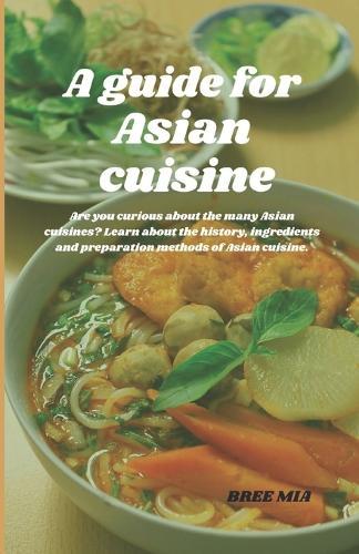 A guide for Asian cuisine: Are you curious about the many Asian cuisines? Learn about the history, ingredients and preparation methods of Asian cuisine.