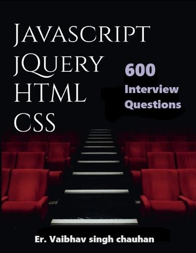 Javascript, jQuery, HTML and CSS Inteview Questions: 600 Selected Questions