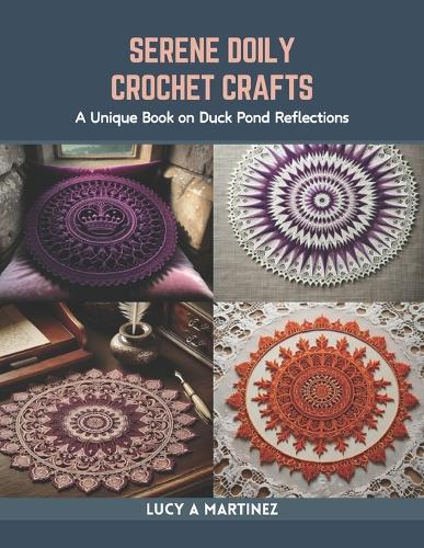 Serene Doily Crochet Crafts: A Unique Book on Duck Pond Reflections