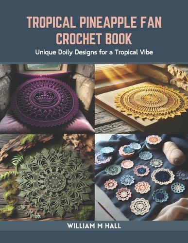 Tropical Pineapple Fan Crochet Book: Unique Doily Designs for a Tropical Vibe