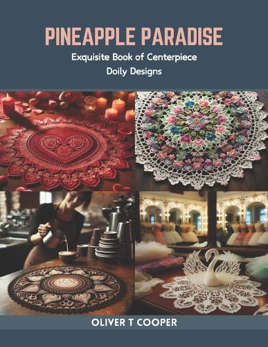 Pineapple Paradise: Exquisite Book of Centerpiece Doily Designs