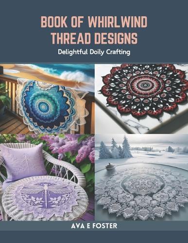 Book of Whirlwind Thread Designs: Delightful Doily Crafting
