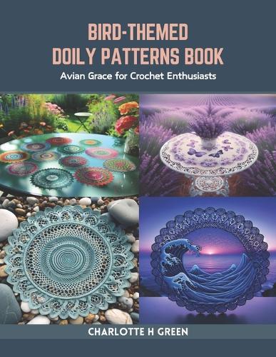 Bird-Themed Doily Patterns Book: Avian Grace for Crochet Enthusiasts